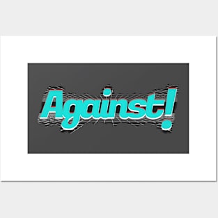 Against ! Posters and Art